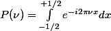P(\nu) = \int_{-1/2}^{+1/2} e^{-i2\pi\nu x} dx
